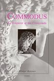 Review J C Gieben  / Commodus: An Emperor at the Crossroads (Dutch Monographs on Ancient History and Archaeology) (Dutch Monographs on Ancient History and Archaeology)