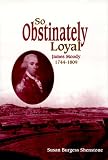 So Obstinately Loyal: James Moody, 1744T1809
