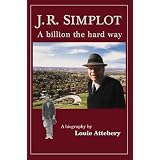 J. R. Simplot: A billion the hard way