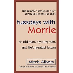 Tuesdays with Morrie: An Old Man, a Young Man, and Life's Greatest Lesson