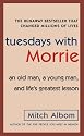 Tuesdays with Morrie: An Old Man, a Young Man, and Life's Greatest Lesson