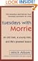 Tuesdays with Morrie: An Old Man, a Young Man, and Life's Greatest Lesson