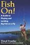 Fish On!: A Guide to Playing and Landing Big Fish on a Fly