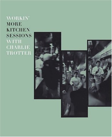 City Travel Guides Discounted  Books : Workin' More Kitchen Sessions with Charlie Trotter
