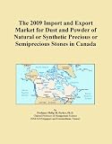 The 2009 Import and Export Market for Dust and Powder of Natural or Synthetic Precious or Semiprecious Stones in Canada