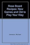 Rose board recipes : new games and old to play your way