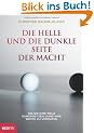 Die helle und die dunkle Seite der Macht: Wie Sie Ihre Ziele durchsetzten, ohne Ihre Werte zu verraten