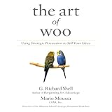 The Art of Woo: Using Strategic Persuasion to Sell Your Ideas