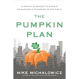 ThePumpkinPlan:ASimpleStrategytoGrowaRemarkableBusinessinAnyField