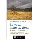 Lo yoga nelle stagioni. Respiro e posizioni per essere in sintonia con i ritmi della naturadi Sandra Sabatini