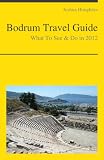 Bodrum, Turkey Travel Guide - What To See & Do In 2012