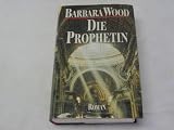 Die Propheten - Barbara Wood