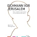 Eichmann vor Jerusalem: Das unbehelligte Leben eines Massenm�rders