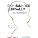 Eichmann vor Jerusalem: Das unbehelligte Leben eines Massenm�rders