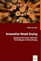 Innovative Wood Drying: Applying Microwave and Solar Technologies to Wood Drying