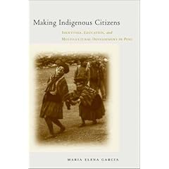 Making Indigenous Citizens: Identities, Education, and Multicultural Development in Peru