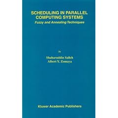 Scheduling in Parallel Computing Systems: Fuzzy and Annealing Techniques (Kluwer International Series in Engineering & Computer Science)