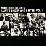 Always bigger and Better Vol. 1