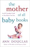 The Mother of All Baby Books: An All-Canadian Guide to Your Baby's First Year
