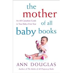 The Mother of All Baby Books: An All-Canadian Guide to Baby's First Year
