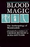 Blood Magic: The Anthropology of Menstruation