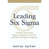 Leading Six Sigma: A Step-by-Step Guide Based on Experience with GE and Other Six Sigma Companies
