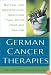 German Cancer Therapies: Natural and Conventional Medicines That Offer Hope and Healing