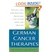 German Cancer Therapies: Natural and Conventional Medicines That Offer Hope and Healing