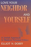 Love Your Neighbor And Yourself: A Jewish Approach to Modern Personal Ethics