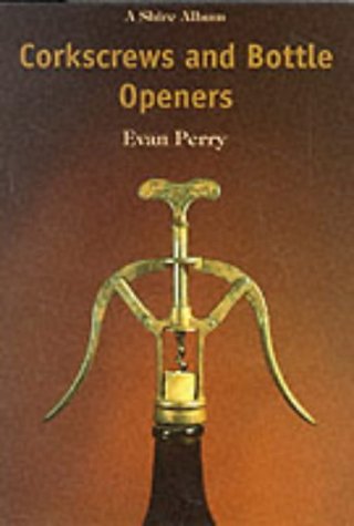 Corkscrews and Bottle Openers (Shire Library)