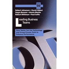 Leading Business Teams: How Teams Can Use Technology and Group Process Tools to Enhance Performance