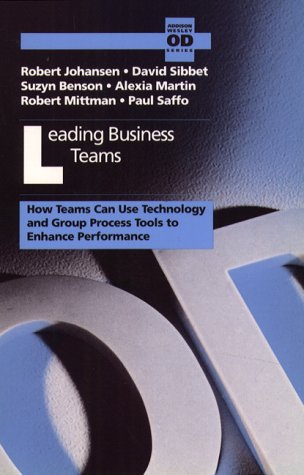 Leading Business Teams: How Teams Can Use Technology and Group Process Tools to Enhance Performance (Addison-Wesley Series on Organization Development)