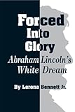 Forced into Glory: Abraham Lincoln's White Dream