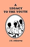 A Legacy to the Youth (J.E. Adjepong)