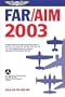 FAR/AIM 2003: Federal Aviation Regulations/Aeronautical Information Manual (FAR series)