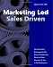 Marketing Led - Sales Driven: How Successful Businesses Use the Power of Marketing Plans And Sales Execution to Win in the Marketplace