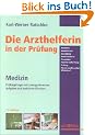 Die Arzthelferin in der Pr�fung. Medizin: Pr�fungsfragen mit L�sungshinweisen, Aufgaben und praktische �bungen. Anatomie, Arbeitsschutz, Ausbildung, ... Pr�fung, kleines medizinisches W�rterbuch
