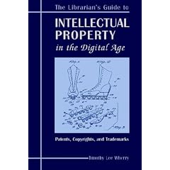 The Librarian's Guide to Intellectual Property in the Digital Age: Copyrights, Patents, and Trademarks
