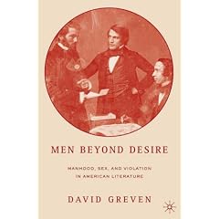 Men Beyond Desire: Manhood, Sex and Violation in American Literature