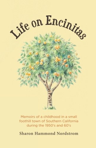 Life on Encinitas: Memoirs of a childhood in a small foothill town of Southern California during the 1950's and 60's