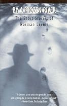 By a Frozen River: The Short Stories Of Norman Levine