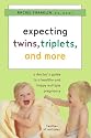Expecting Twins, Triplets, and More: A Doctor's Guide to a Healthy and Happy Multiple Pregnancy