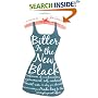 Bitter is the New Black: Confessions of a Condescending, Egomaniacal, Self-Centered Smartass,Or, Why You Should Never Carry A Prada Bag to the Unemployment Office