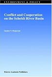 Conflict and Cooperation on the Scheldt River Basin: A Case Study of Decision Making on International Scheldt Issues between 1967 and 1997 (Environment & Policy)