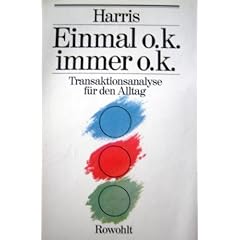 Einmal o. k. - Immer o. k. Transaktionsanalyse f�r den Alltag