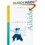 Complete Aikido: The Definitive Guide to the Way of Harmony (Tuttle Martial Arts)