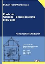 Praxis der Geb&auml;ude-Energieberatung EnEV 2009: Reihe: Technik & Wirtschaft