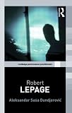 Robert Lepage (Routledge Performance Practitioners)