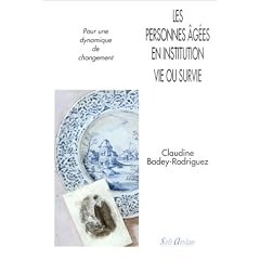 Les personnes ag�es en institution, vie ou survie: Pour une dynamique de changement