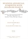 Business and Social Etiquette With Disabled People: A Guide to Getting Along With Persons Who Have Impairments of Mobility, Vision, Hearing or Speec